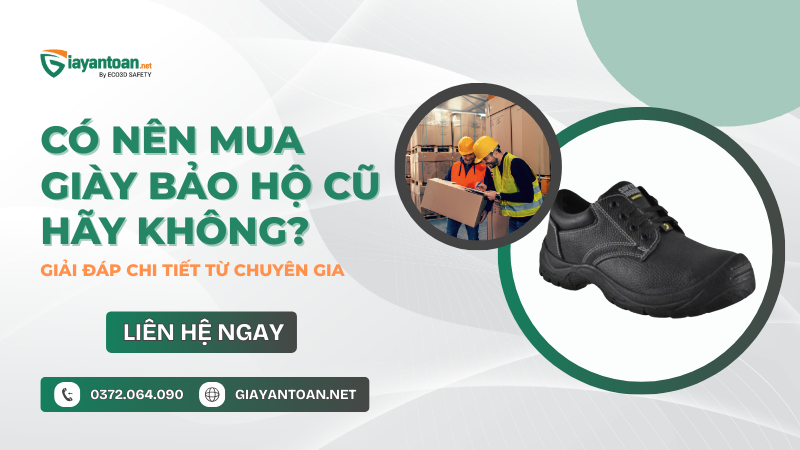 Có nên mua giày bảo hộ cũ hãy không? Giải đáp chi tiết từ chuyên gia