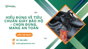 Hiểu Đúng Về Tiêu Chuẩn Giày Bảo Hộ – Chọn Đúng, Mang An Toàn