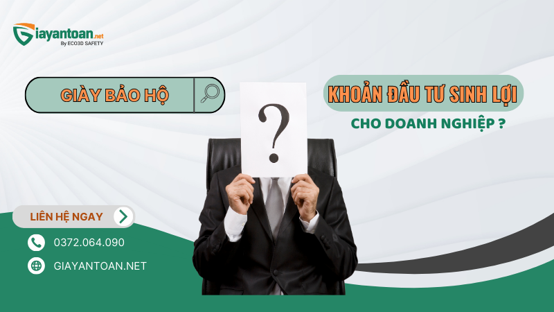 Giày bảo hộ là khoản đầu tư sinh lợi