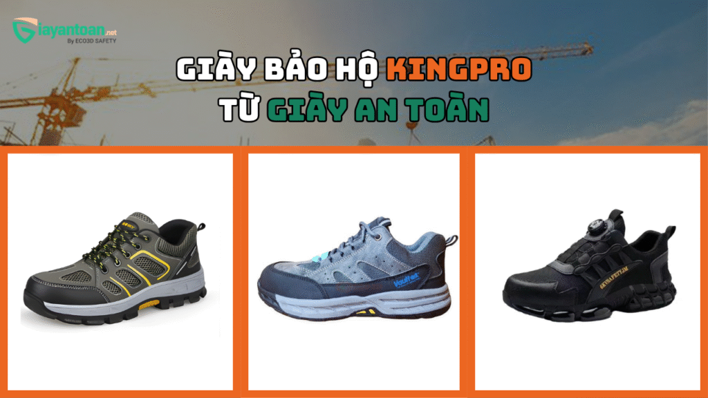 Ba mẫu giày bảo hộ lao động Kingpro chính hãng – bền, nhẹ, đạt chuẩn an toàn cho nhà xưởng và doanh nghiệp sản xuất