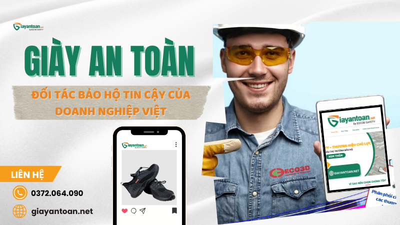 Giày An Toàn – Đối tác bảo hộ tin cậy của doanh nghiệp Việt
