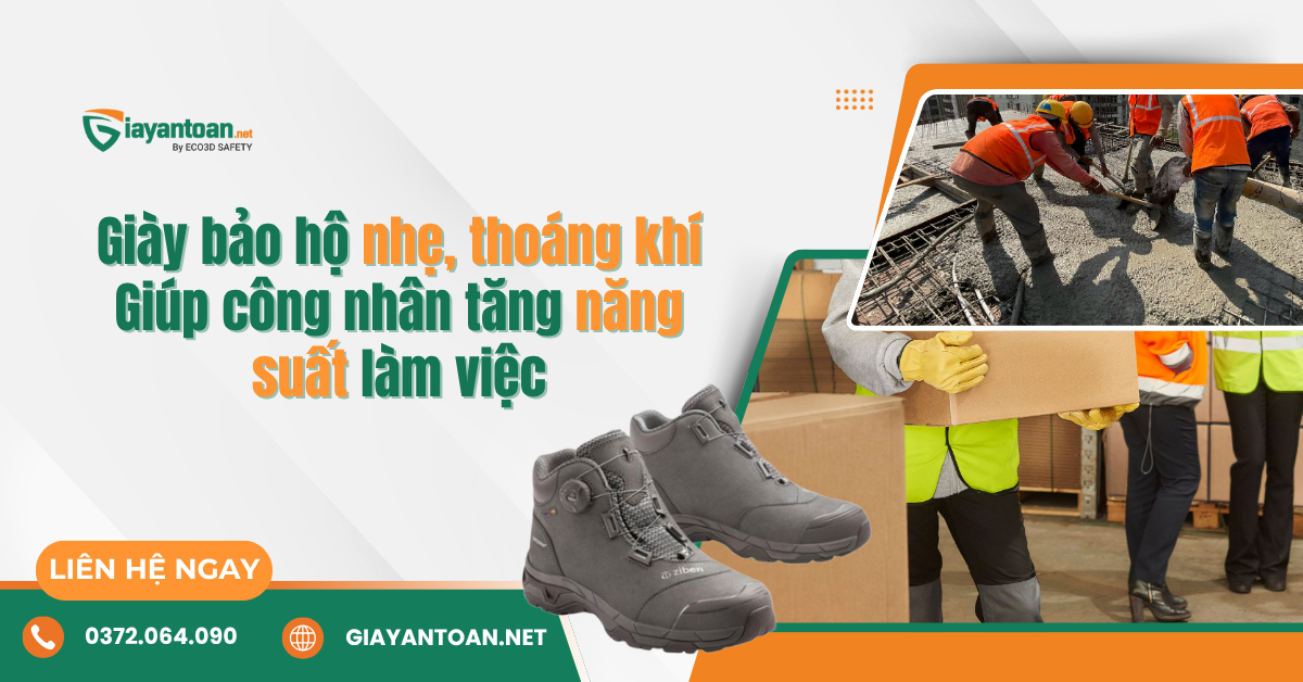 Giày bảo hộ nhẹ, thoáng khí – Giúp công nhân tăng năng suất làm việc