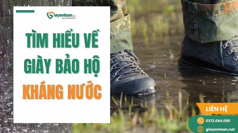 Giới thiệu giày bảo hộ kháng nước chuyên dùng cho môi trường làm việc ẩm ướt