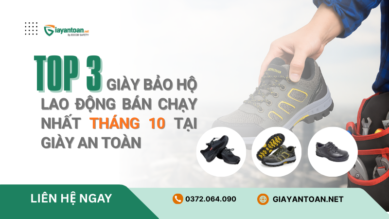 Top 3 giày bảo hộ lao động bán chạy nhất tháng 10 tại Giày An Toàn