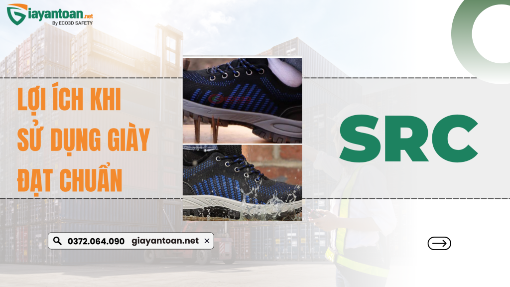 Lợi ích của giày bảo hộ đạt tiêu chuẩn SRC giúp giảm trượt ngã và tăng an toàn lao động