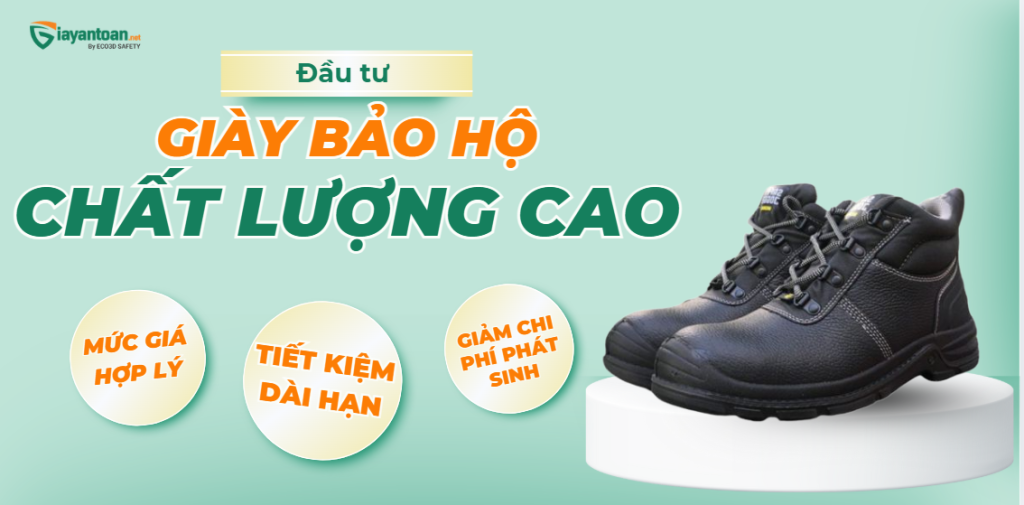 Lợi ích khi đầu tư giày bảo hộ chất lượng cao để tiết kiệm chi phí dài hạn.