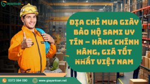 Địa chỉ mua giày bảo hộ Sami uy tín chính hãng giá tốt nhất Việt Nam.