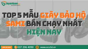 Top 5 mẫu giày bảo hộ Sami bán chạy nhất hiện nay